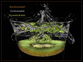 Een kiwicocktail
Un kiwicocktai
Un coctel de kiwi
 
