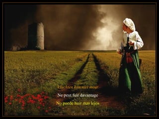 Vluchten kan niet meer
Ne peut fuir davantage
No puede huir mas lejos
 