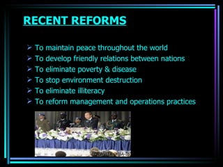 RECENT REFORMS To maintain peace throughout the world To develop friendly relations between nations To eliminate poverty & disease To stop environment destruction To eliminate illiteracy To reform management and operations practices OJASWITA (MBA-IB) 