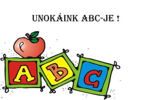 Diaporama PPS réalisé pour
http://www.diaporamas-a-la-con.com
Unokáink ABC-je !
 