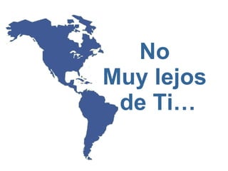 No  Muy lejos  de Ti… 