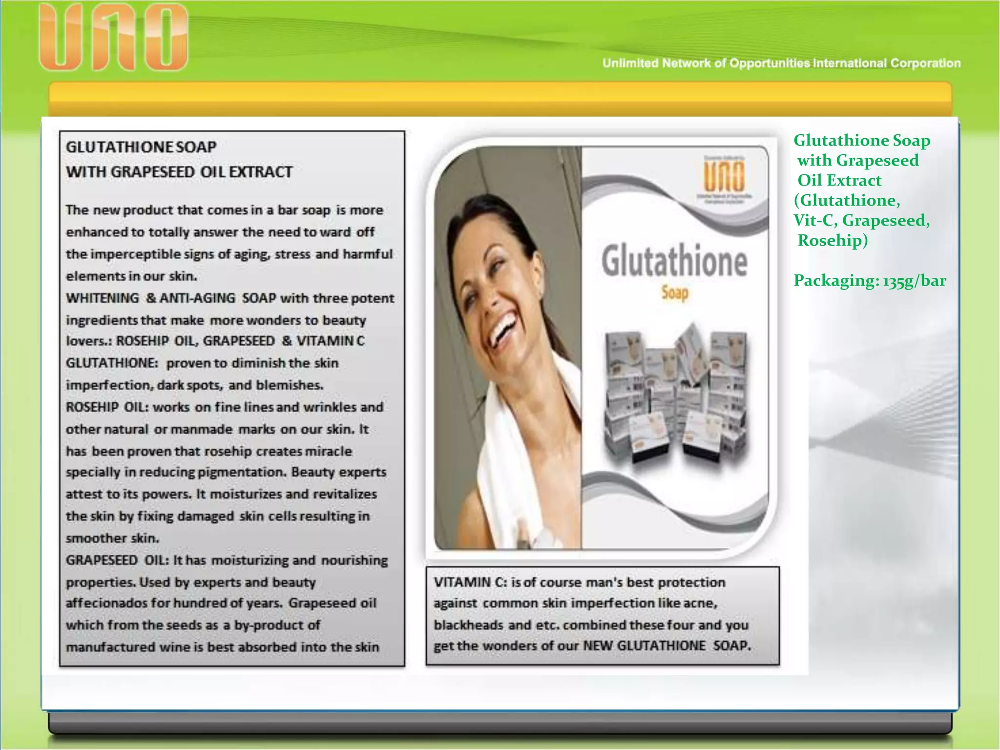 Glutathione Soap
with Grapeseed
Oil Extract
(Glutathione,
Vit-C, Grapeseed,
Rosehip)
Packaging: 135g/bar
 