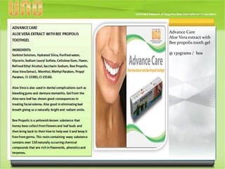 Advance Care
Aloe Vera extract with
Bee propolis tooth gel
@ 130grams / box
 
