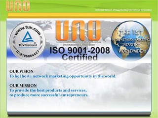OUR VISION
To be the # 1 network marketing opportunity in the world.
OUR MISSION
To provide the best products and services,
to produce more successful entrepreneurs.
 