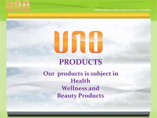 PRODUCTS
Our products is subject in
Health
Wellness and
Beauty Products
 