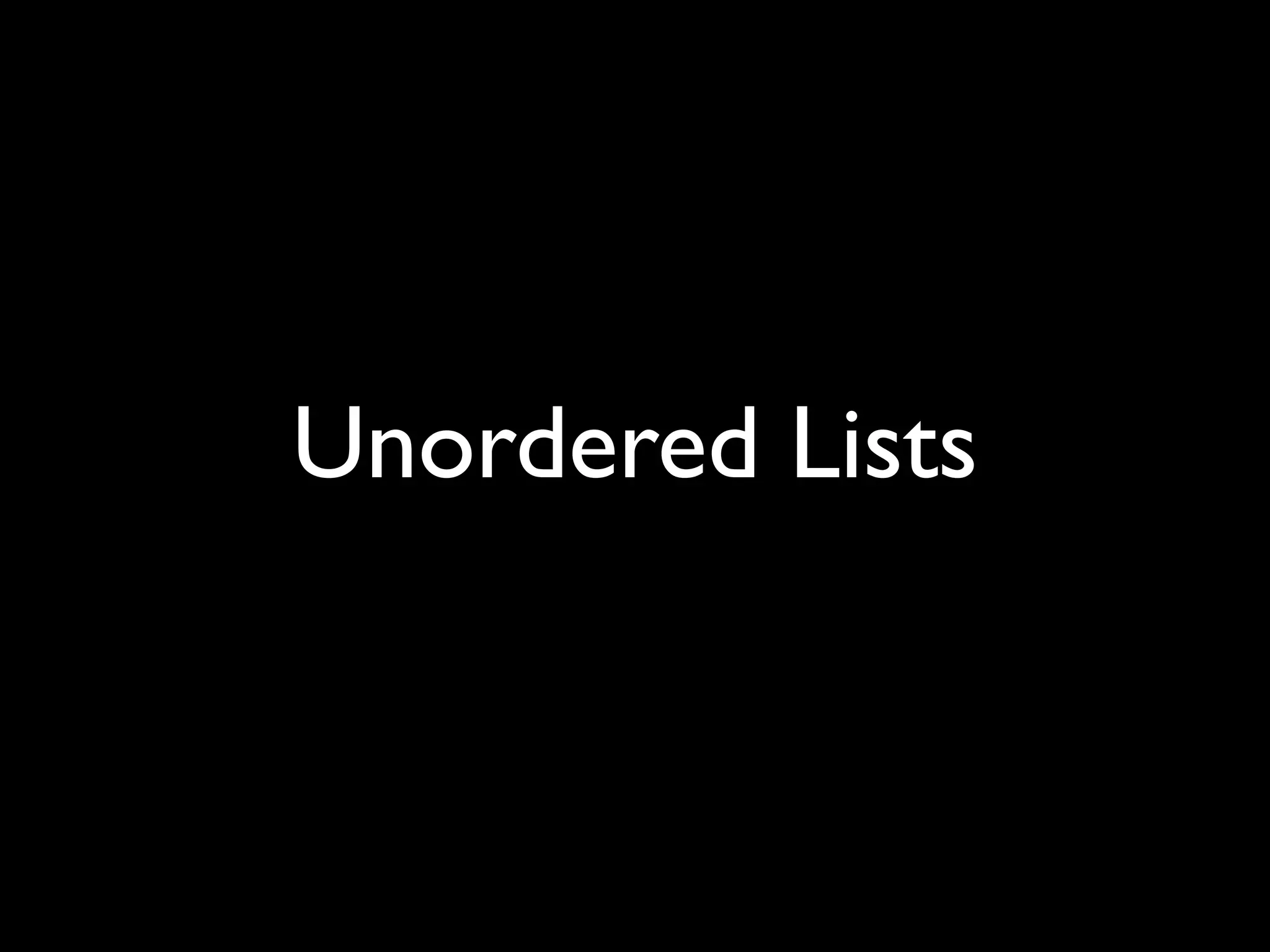 Unordered Lists
 
