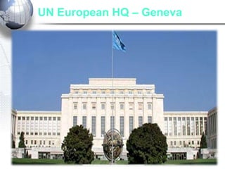 UN European HQ – Geneva
• Former HQ of the League of Nations
 