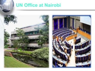 UN Office at Nairobi
• UNEP, UNHABITAT
 