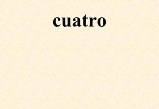 cuatro
 