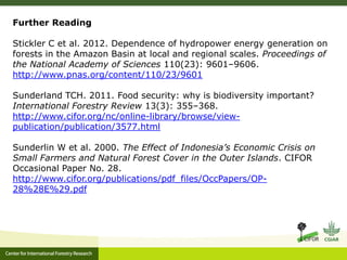 Further Reading
Stickler C et al. 2012. Dependence of hydropower energy generation on
forests in the Amazon Basin at local...