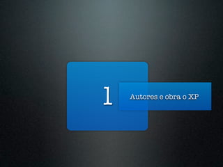 1   Autores e obra o XP
 