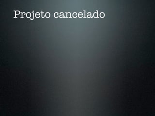 Projeto cancelado
 