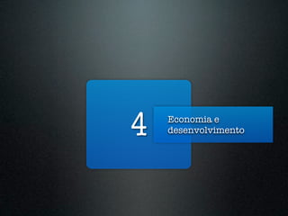 4   Economia e
    desenvolvimento
 
