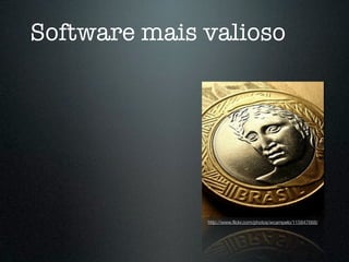 Software mais valioso




              http://www.ﬂickr.com/photos/wcampelo/115847668/
 