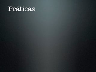 Práticas
 