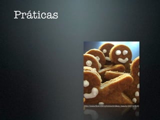 Práticas




           http://www.ﬂickr.com/photos/endless_beauty/322191546
 