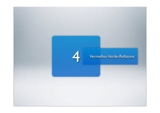 4   Vermelho-Verde-Refatore
 