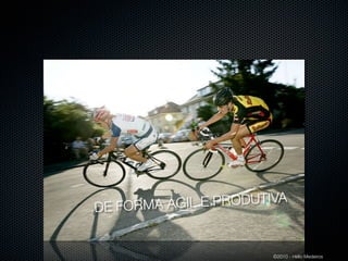 DE FORMA ÁGIL E PRODUTIVA


                       ©2010 - Hélio Medeiros
 