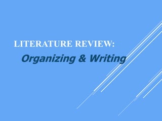 LITERATURE REVIEW:
Organizing & Writing
 
