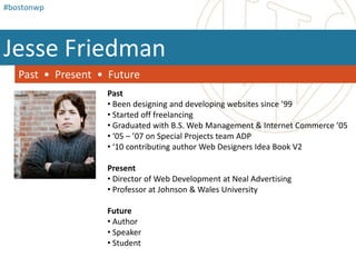 #bostonwpJesse Friedman Past  •Present  •FuturePast Been designing and developing websites since ’99