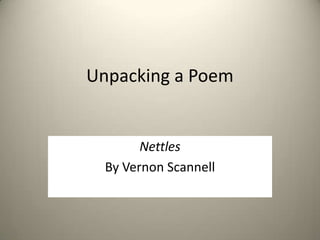 Unpacking a Poem


        Nettles
  By Vernon Scannell
 