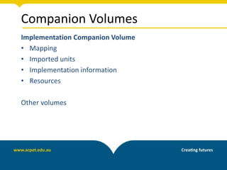 Companion Volumes
Implementation Companion Volume
• Mapping
• Imported units
• Implementation information
• Resources
Other volumes
 