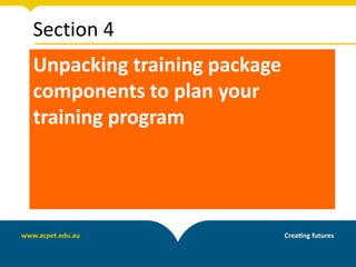 Section 4
Unpacking training package
components to plan your
training program
 