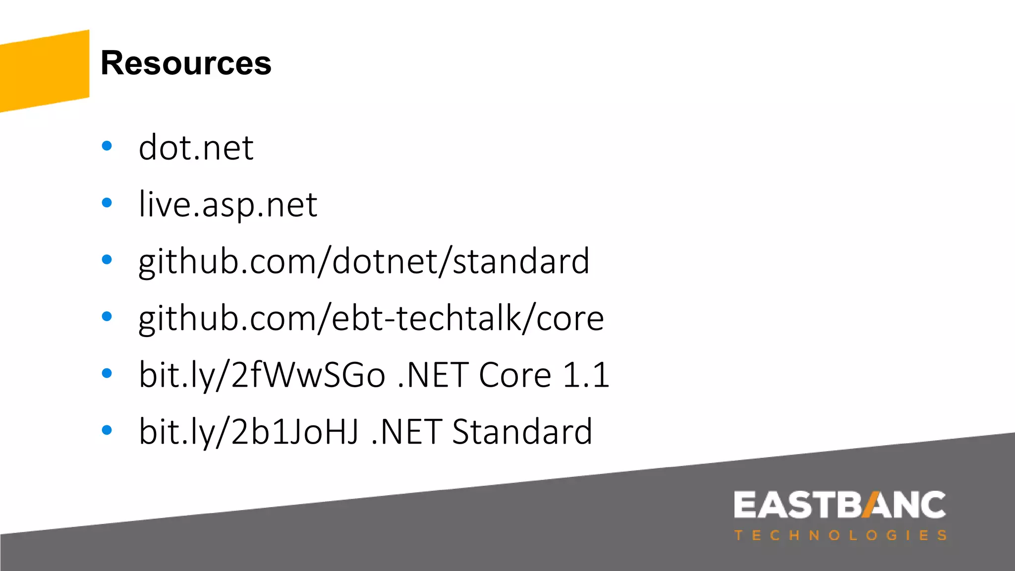 Resources
• dot.net
• live.asp.net
• github.com/dotnet/standard
• github.com/ebt-techtalk/core
• bit.ly/2fWwSGo .NET Core 1.1
• bit.ly/2b1JoHJ .NET Standard
 