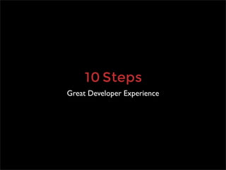 10 Steps
Great Developer Experience
 