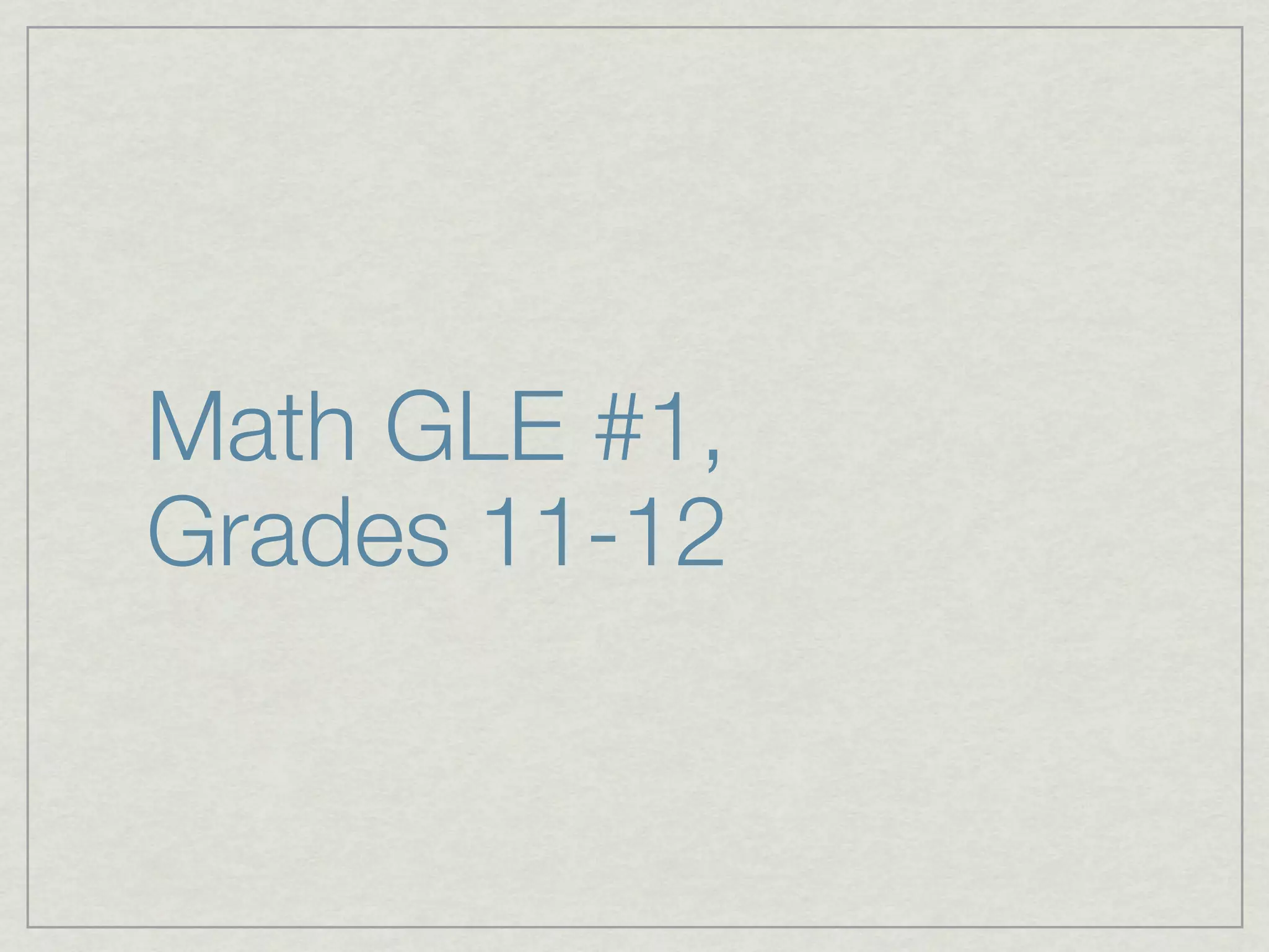 Math GLE #1,
Grades 11-12
 