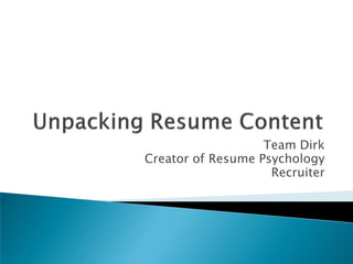 Dirk Spencer
Creator of Resume Psychology©
Corporate Recruiter
 