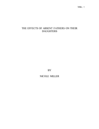 Miller, 1
THE EFFECTS OF ABSENT FATHERS ON THEIR
DAUGHTERS
BY
NICOLE MILLER
 