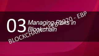 Managing Risks in
Blockchain03
 