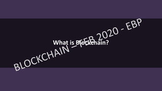What is Blockchain?
 