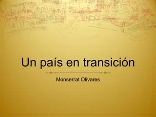 Un país en transición
Monserrat Olivares

 