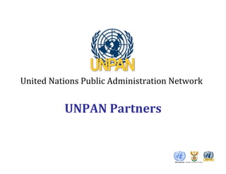 United 
Nations 
Public 
Administration 
Network 
UNPAN 
Partners 
 