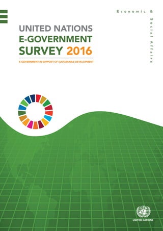 UNITED NATIONS
E-GOVERNMENT
SURVEY 2016
E-GOVERNMENT IN SUPPORT OF SUSTAINABLE DEVELOPMENT
 