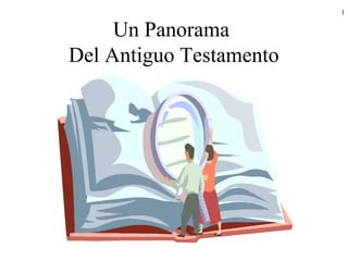 1


     Un Panorama
Del Antiguo Testamento
 