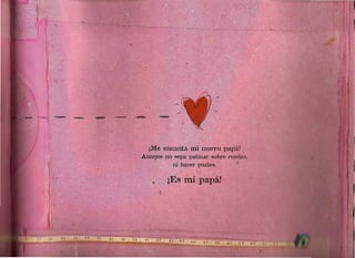 ¡llé' encanta mi nuevo papál
    -           ,~



A,únque nosepa patinar sobre ruenas,
          ni' hacer' puzles.

         ¡Es .mí 'papá!
 