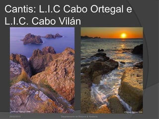 Cantis: L.I.C Cabo Ortegal e L.I.C. Cabo Vilán26/02/2010Departamento de Bioloxía & Xeoloxía.