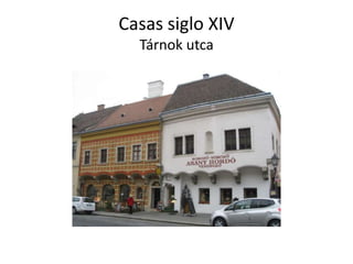 Casas siglo XIV
Tárnok utca

 