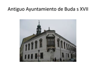 Antiguo Ayuntamiento de Buda s XVII

 