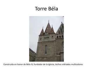 Torre Béla

Construida en honor de Béla IV, fundador de la Iglesia, techos vidriados multicolores

 
