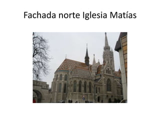 Fachada norte Iglesia Matías

 