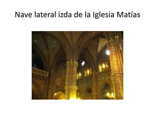 Nave lateral izda de la Iglesia Matías

 