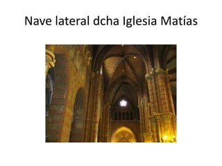 Nave lateral dcha Iglesia Matías

 