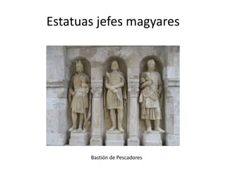 Estatuas jefes magyares

Bastión de Pescadores

 