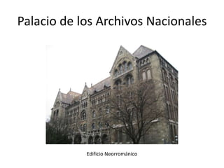 Palacio de los Archivos Nacionales

Edificio Neorrománico

 