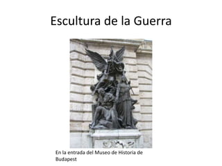 Escultura de la Guerra

En la entrada del Museo de Historia de
Budapest

 