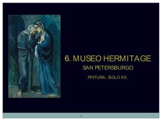 6. MUSEO HERMITAGE
SAN PETERSBURGO
PINTURA. SIGLO XX.
1
 